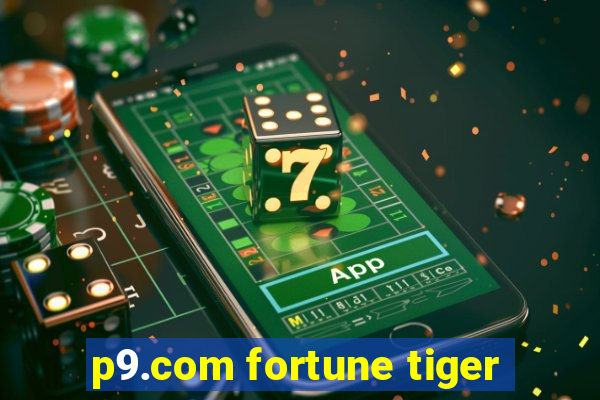 p9.com fortune tiger